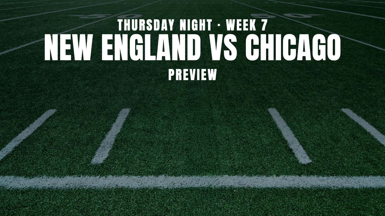 Week 7 Thursday Night Football Preview: New England vs Chicago